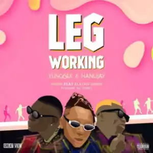 Yung6ix - Leg Working ft. Zlatan & Hanu Jay